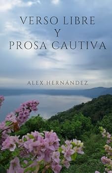 Verso Libre y Prosa Cautiva. (Spanish Edition)