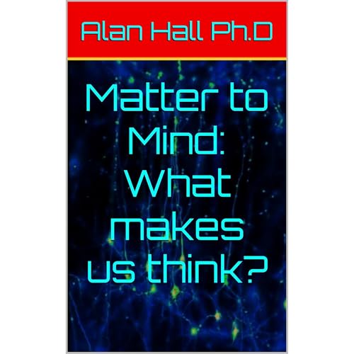 Matter to Mind: What makes us think? Audiolibro Por Alan Hall Ph.D arte de portada