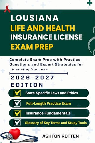 LOUISIANA LIFE AND HEALTH INSURANCE LICENSE EXAM PREP : Complete Exam Prep With Practice Questions and Expert Strategies (United States Life and Health Insurance license Exam Prep 2026/2027 Book 7)