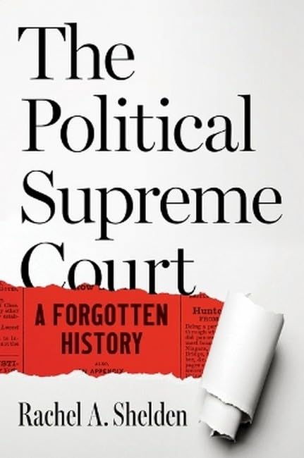 The Political Supreme Court: A Forgotten History (W. Hodding Carter III Books)