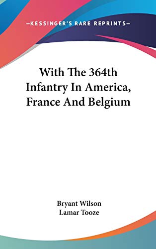 With The 364th Infantry In America, France And Belgium
