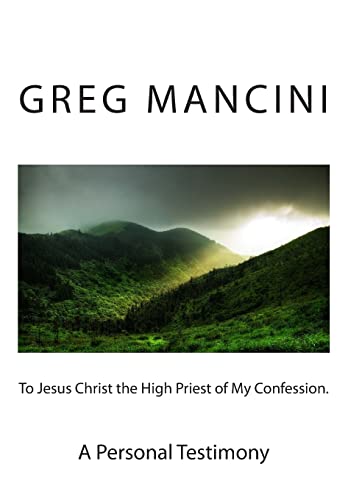 To Jesus Christ the High Priest of my Confession. A Personal Testimony