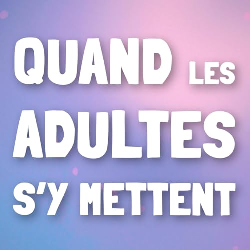 03 - Quand les adultes s’y mettent