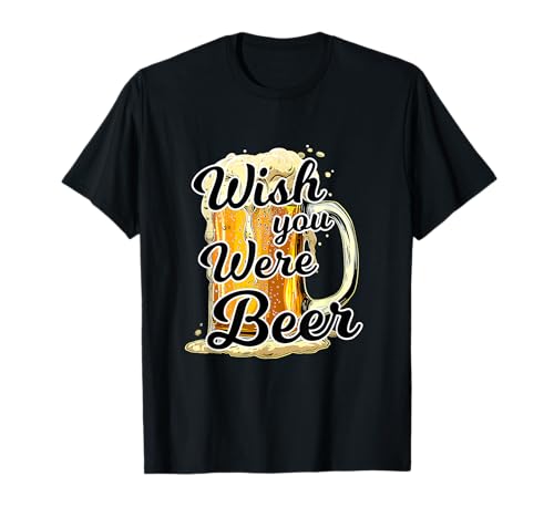 Wish You Were Beer Funny Beer Quotes T-Shirt