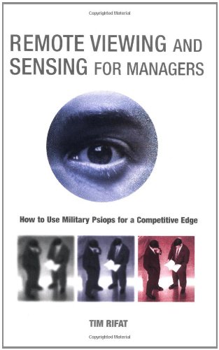 Remote Viewing and Sensing for Managers: How to Use Military Psiops for ...