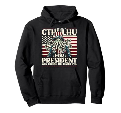 Cthulhu for President Why Choose The Lesser Evil Pullover Hoodie