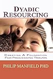 Used Book in Good Condition Dyadic Resourcing: Creating a Foundation for Processing Trauma
