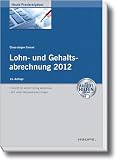 Lohn- und Gehaltsabrechnung 2012 - mit Arbeitshilfen online (Haufe Praxisratgeber) ...