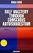 SELF MASTERY THROUGH CONSCIOUS AUTOSUGGESTION (Complete Edition): Thoughts and Precepts, Observations on What Autosuggestion Can Do & Education As It Ought To Be