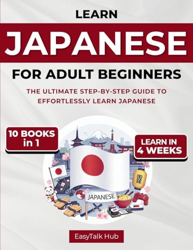 Learn Japanese For Adult Beginners: 10 Books in 1: The Complete Step-by-Step Guide to Easily Master Japanese from Scratch in Just Minutes a Day