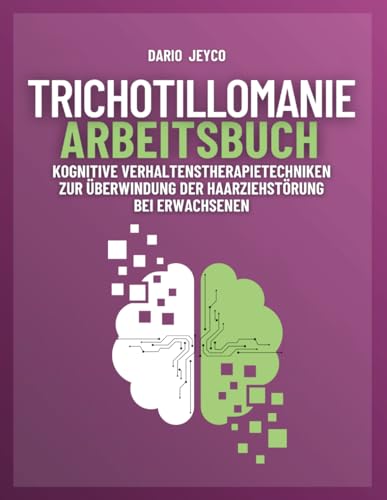 Trichotillomanie. Arbeitsbuch: Kognitive Verhaltenstherapietechniken zur Überwindung der Haarziehstörung bei Erwachsenen