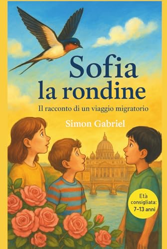 SOFIA LA RONDINE - Un libro di Avventure per Ragazze dai 7 ai 13 anni: Il Racconto di un Viaggio Migratorio - libro adatto per ragazze in preadolescenza Ediz. a Colori
