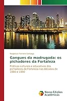Gangues da madrugada: os pichadores da Fortaleza 6130168322 Book Cover