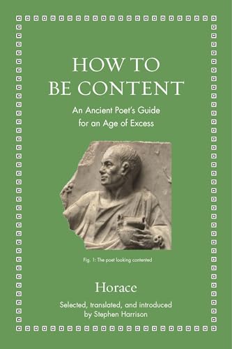 How to Be Content: An Ancient Poet's Guide for an Age of Excess (Ancient Wisdom for Modern Readers)