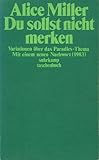 Du sollst nicht merken: Variationen über das Paradies-Thema, mit einem Nachwort von 1983 - Alice Miller