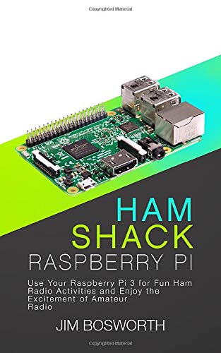 Télécharger Ham Shack Raspberry Pi: Use Your Raspberry Pi 3 for Fun Ham Radio Activities and Enjoy the Excitemen Francais PDF