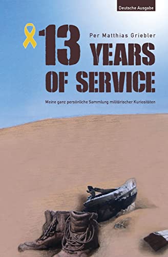 13 Years of Service - Deutsche Ausgabe: My Personal Collection of Military Bizarreness (German Edition)