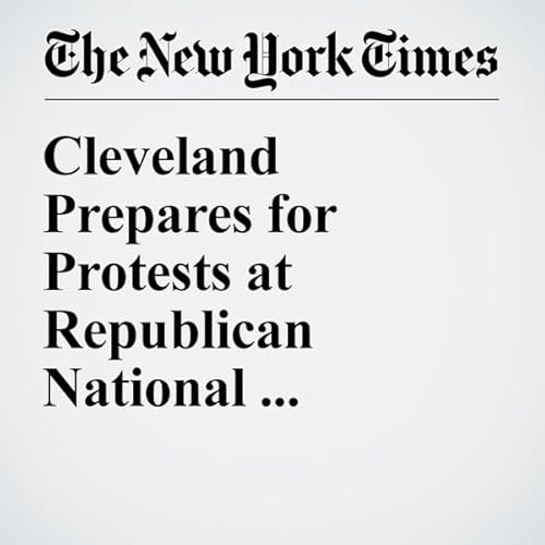 Cleveland Prepares for Protests at Republican National Convention cover art