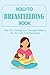How-To Breastfeeding Book: Help You Change Your Thought Patterns So You Can Find Happiness (English Edition)