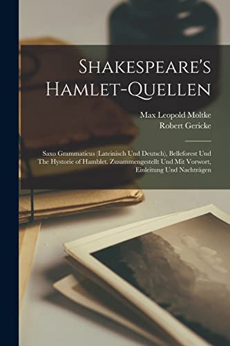 Shakespeare's Hamlet-Quellen: Saxo Grammaticus (lateinisch Und Deutsch), Belleforest Und The Hystorie of Hamblet. Zusammengestellt Und Mit Vorwort, Einleitung Und Nachträgen