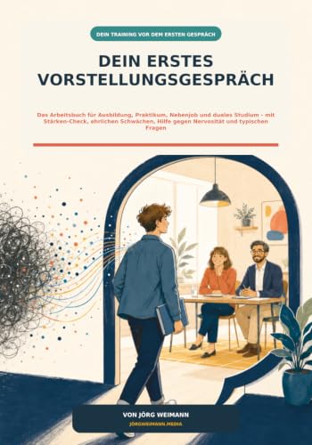 Dein erstes Vorstellungsgespräch: Das Arbeitsbuch für Ausbildung, Praktikum, Nebenjob und duales Studium – mit Stärken-Check, ehrlichen...