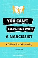 You Can't Co-Parent With a Narcissist: A Guide to Parallel Parenting 1778153704 Book Cover