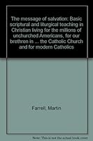 The message of salvation: Basic scriptural and liturgical teaching in Christian living for the millions of unchurched Americans, for our brethren in ... the Catholic Church and for modern Catholics B0006XAV50 Book Cover