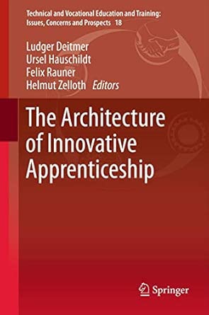 The Architecture of Innovative Apprenticeship: 18 2013th Edition The Architecture of Innovative Apprenticeship: 18 2013th Edition book cover