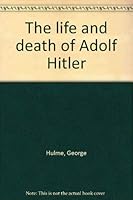 The Life And Death Of Adolf Hitler 0770514022 Book Cover
