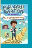  MALACHI BARTON BIOGRAPHY: The Kid Who Made It Big