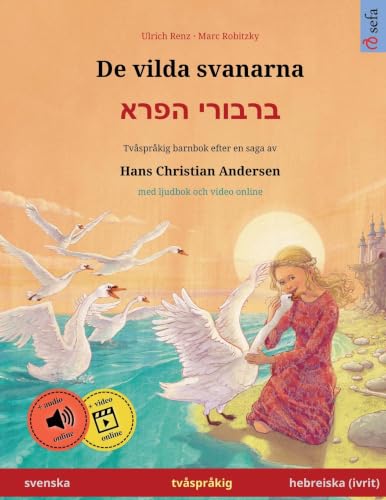 De vilda svanarna - ברבורי הפרא (svenska - hebreiska (ivrit)): Tvåspråkig barnbok efter en saga av Hans Christian Andersen, med ljudbok och video ... Bilderböcker På Två Språk) (Swedish Edition)