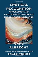 Mystical Recognition: Gnoseology and Philosophical Relevance of the 'Mystical Relation' 0824598016 Book Cover