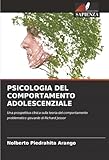 PSICOLOGIA DEL COMPORTAMENTO ADOLESCENZIALE: Una prospettiva clinica sulla teoria del comportamento problematico giovanile di Richard Jessor