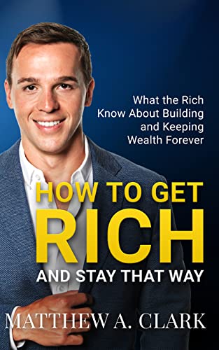 How to Get Rich and Stay That Way: What the Rich Know About Building and Keeping Wealth Forever (English Edition)