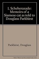 I, Scheherazade: Memoirs of a Siamese cat as told to Douglass Parkhirst B0000CLWLR Book Cover