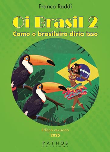 Oi Brasil 2. Como O Brasileiro Diria Isso. Dizionario Di Frasi Quotidiane Italiano-Portoghese. Ediz. Bilingue