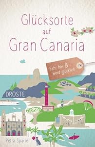 Glücksorte auf Gran Canaria: Fahr hin & werd glücklich