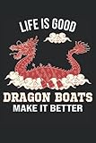 Life Is Good Dragon Boats Make It Better - Drachenboot Notizbuch: DIN A5 (6x9) Notizbuch fürs Rudern und Paddeln mit 120 linierte Seiten und Wochentage für die Tagebuch