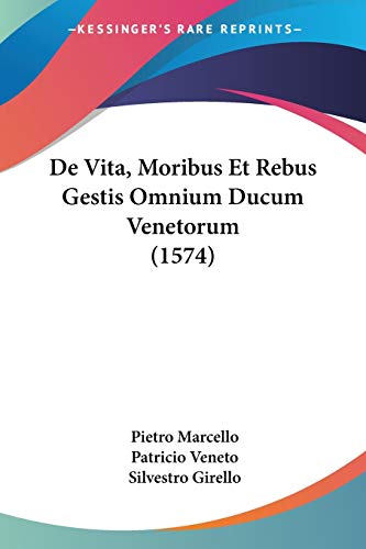 De Vita, Moribus Et Rebus Gestis Omnium Ducum Venetorum (1574) (Latin Edition)