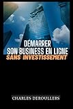  Démarrer votre business en ligne sans investissement: Tout savoir avant de vous lancer dans le webmarketing