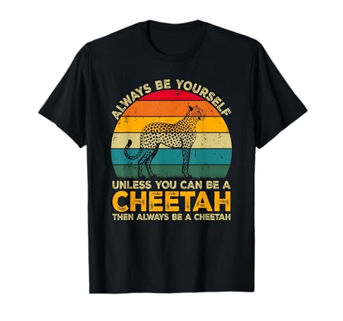 Always Be Yourself Unless You Can Be A Cheetah Funny Cheetah T-Shirt