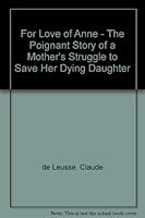 For Love of Anne - The Poignant Story of a Mother's Struggle to Save Her Dying Daughter B000NASY2S Book Cover