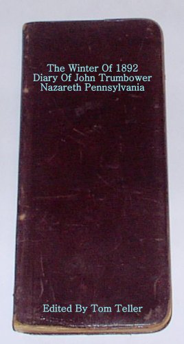 The Winter Of 1892 Diary Of John Trumbower Nazareth, Pennsylvania (English Edition)