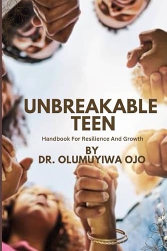 UNBREAKABLE TEEN: Handbook For Resilience And Growth