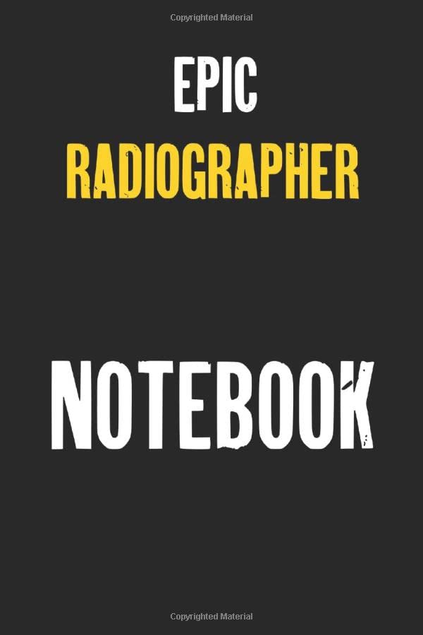 Epic Radiographer Notebook : Job Lined Notebooks 6 x 9 100 Pages Personal Journal Gift For Him Her Sketchbook Gifts Lined Matte Finnish Customized ... pages Lined Gift For Radiographer Notebooks