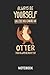 Otter | Notizbuch: Always Be Yourself - Otter Liniertes Notizbuch & Schreibheft für Männer, Frauen und Kinder. Tolle Geschenk Idee für alle die Otter lieben.