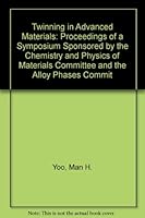 Twinning in Advanced Materials: Proceedings of a Symposium Sponsored by the Chemistry and Physics of Materials Committee and the Alloy Phases Commit 0873392361 Book Cover
