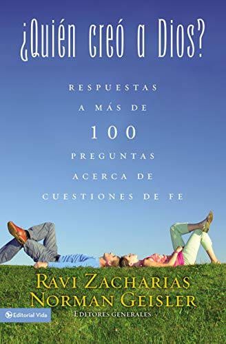 ¿Quién creó a Dios?: Y respuestas a más de cien preguntas acerca de cuestiones de fe (Spanish Edition)