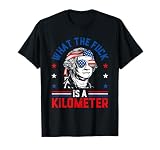 WTF What The Fuck is A Kilometer George Washington 4th July T-Shirt