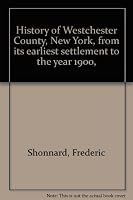 History of Westchester County, New York, from its earliest settlement to the year 1900, B0006CE0R6 Book Cover
